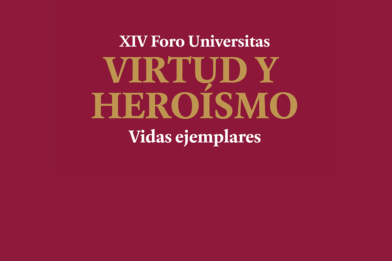 Información XIV Foro Universitas: Virtud y Heroísmo